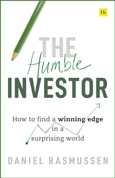 The Humble Investor: How to Find a Winning Edge in a Surprising World By Daniel Rasmussen - Hardcover