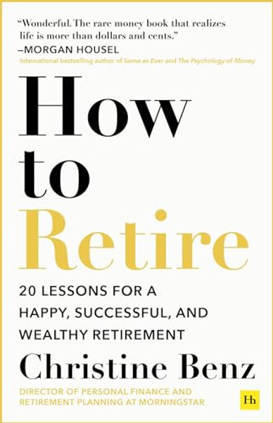 How to Retire: 20 Lessons for a Happy, Successful, and Wealthy Retirement By Christine Benz - Paperback