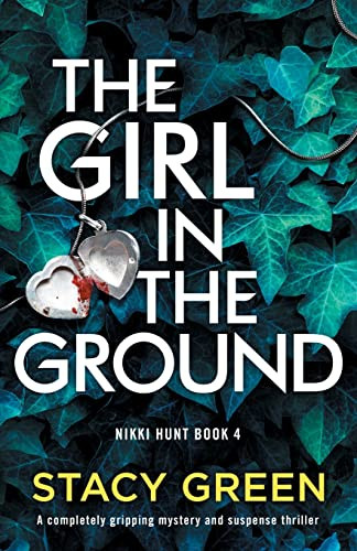 The Girl in the Ground: A completely gripping mystery and suspense thriller By Stacy Green - Paperback