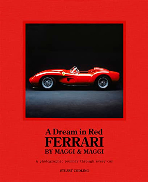 A Dream in Red - Ferrari by Maggi & Maggi: A Photographic Journey Through the Finest Cars Ever Made By Stuart Codling - Hardcover