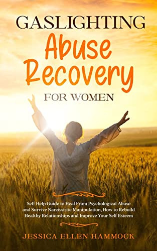 Gaslighting Abuse Recovery for Women: Self Help Guide to Heal From Psychological Abuse and Survive Narcissistic Manipulation, How to Rebuild Healthy R By Jessica Ellen Hammock - Paperback