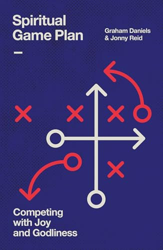 Spiritual Game Plan: Competing with Joy and Godliness By Graham Daniels - Paperback