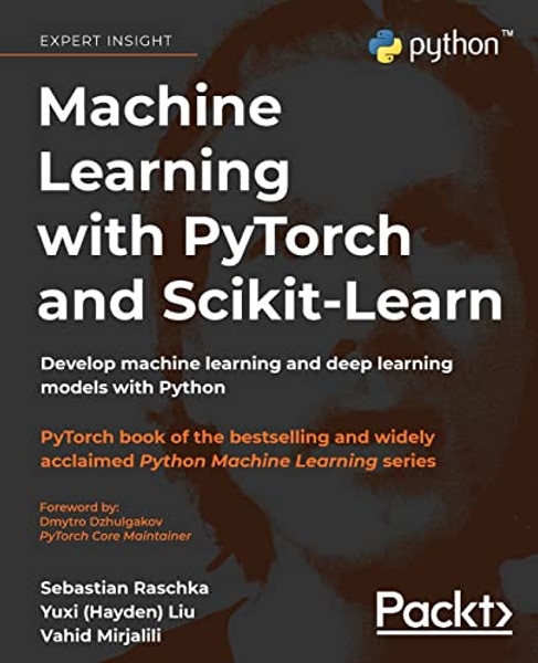 Machine Learning with PyTorch and Scikit-Learn: Develop machine learning and deep learning models with Python By Sebastian Raschka - Paperback