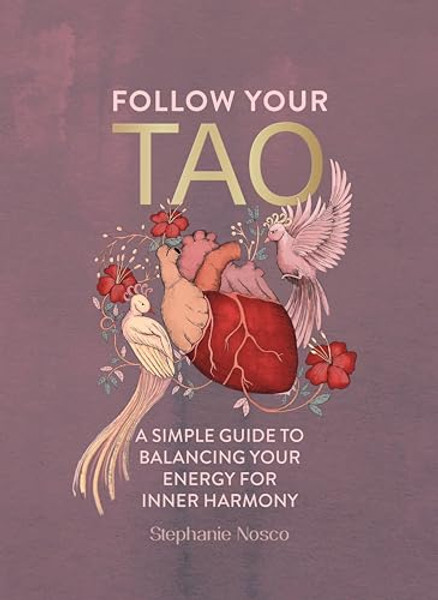 Follow Your Tao: A Simple Guide to Balancing Your Energy for Inner Harmony By Stephanie Nosco - Hardcover