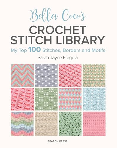 Bella Coco's Crochet Stitch Library: My Top 100 Stitches, Borders and Motifs By Sarah-Jayne Fragola - Paperback