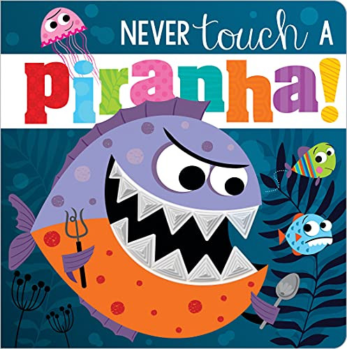 Never Touch a Piranha! By Make Believe Ideas - Board Books
