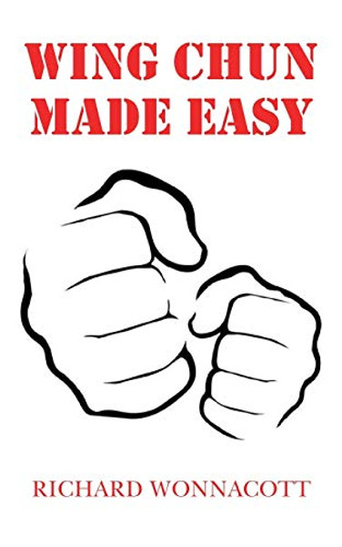 Wing Chun Made Easy By Richard Wonnacott - Paperback