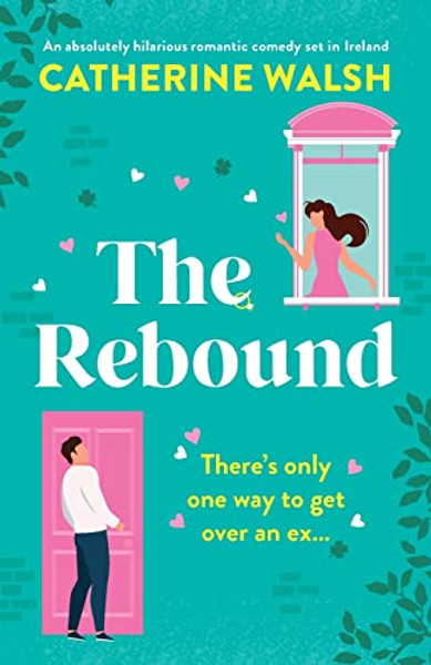 The Rebound: An absolutely hilarious romantic comedy set in Ireland By Catherine Walsh - Paperback