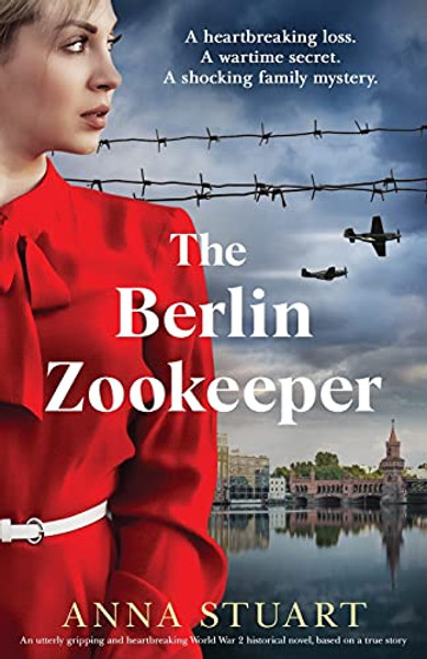 The Berlin Zookeeper: An utterly gripping and heartbreaking World War 2 historical novel, based on a true story By Anna Stuart - Paperback