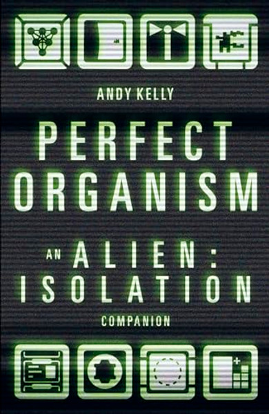 Perfect Organism: An Alien: Isolation Companion By Andy Kelly - Hardcover