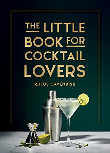 The Little Book for Cocktail Lovers: Recipes, Crafts, Trivia and More - The Perfect Gift for Any Aspiring Mixologist By Rufus Cavendish - Hardcover