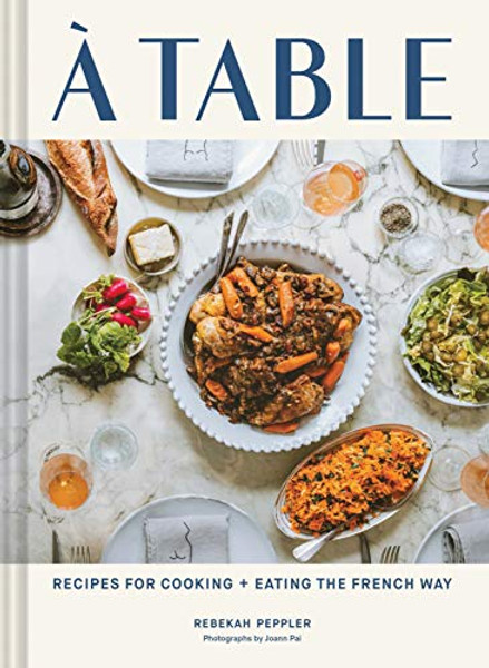 A Table: Recipes for Cooking and Eating the French Way By Rebekah Peppler - Hardcover
