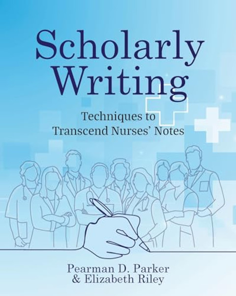 Scholarly Writing: Techniques to Transcend Nurses' Notes By Pearman D. Parker - Paperback