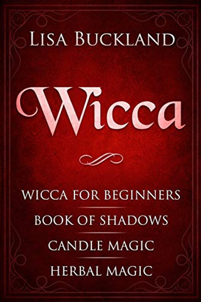 Wicca: Wicca for Beginners, Book of Shadows, Candle Magic, Herbal Magic By Lisa Buckland - Paperback