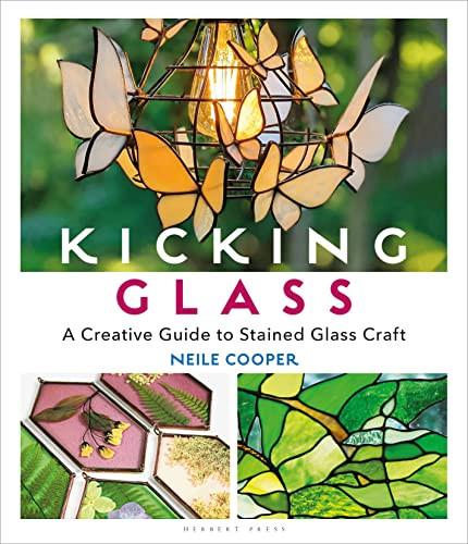 Kicking Glass: A Creative Guide to Stained Glass Craft By Neile Cooper - Paperback