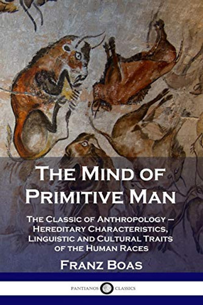 The Mind of Primitive Man: The Classic of Anthropology - Hereditary Characteristics, Linguistic and Cultural Traits of the Human Races By Franz Boas - Paperback