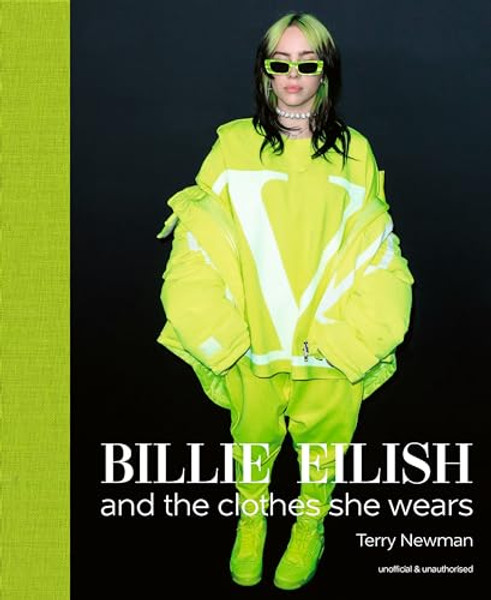 Billie Eilish: And the Clothes She Wears By Terry Newman - Hardcover