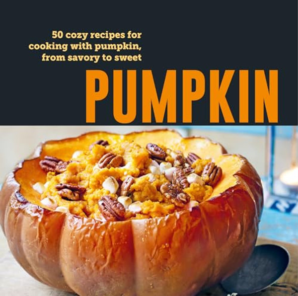 Pumpkin: 50 Cozy Recipes for Cooking with Pumpkin, from Savory to Sweet By Ryland Peters & Small - Hardcover