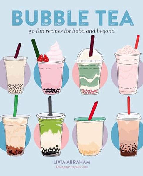 Bubble Tea: 50 Fun Recipes for Boba and Beyond By Livia Abraham - Hardcover