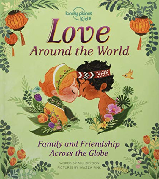 Lonely Planet Kids Love Around the World: Family and Friendship Around the World By Alli Brydon - Hardcover