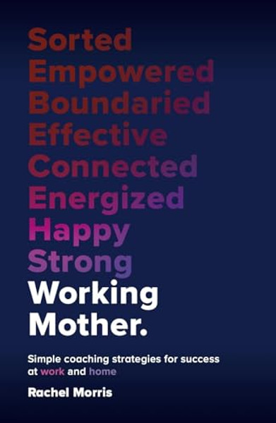 Working Mother: Simple Coaching Strategies for Success at Work and Home By Rachel Morris - Paperback