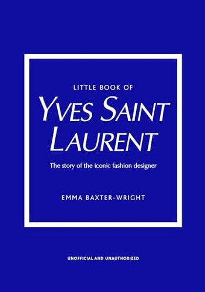 Little Book of Yves Saint Laurent: The Story of the Iconic Fashion House By Emma Baxter-Wright - Hardcover