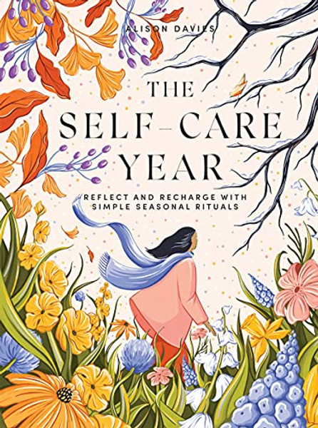 The Self-Care Year: Reflect and Recharge with Simple Seasonal Rituals By Alison Davies - Hardcover