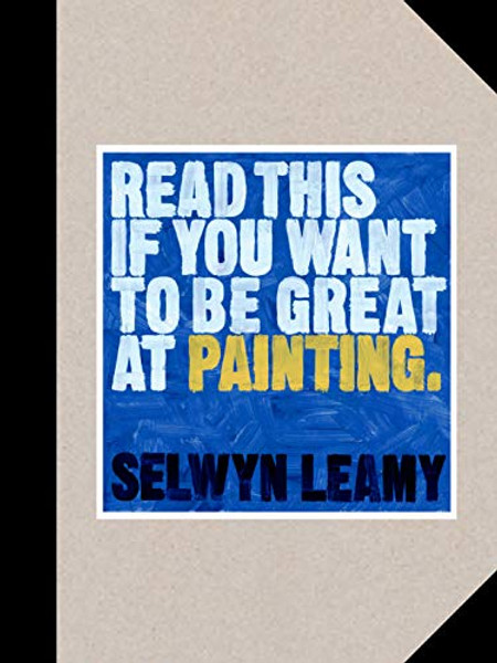 Read This If You Want to Be Great at Painting By Selwyn Leamy - Paperback
