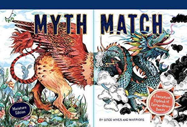 Myth Match Miniature: A Fantastical Flipbook of Extraordinary Beasts By Good Wives and Warriors - Hardcover