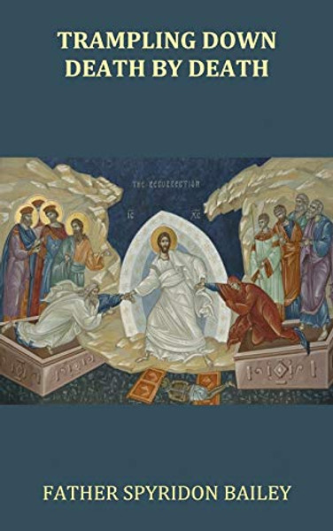 Trampling Down Death By Death By Father Spyridon Bailey - Paperback