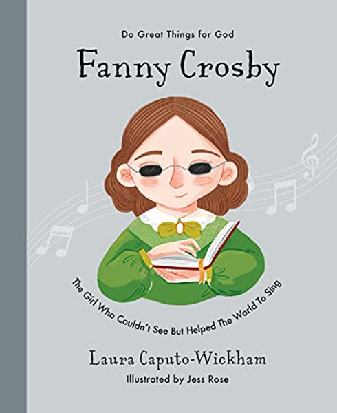 Fanny Crosby: The Girl Who Couldn't See But Helped the World to Sing By Laura Wickham - Hardcover