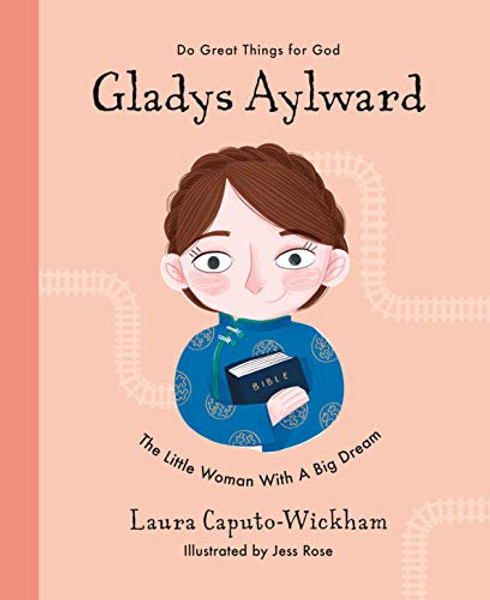 Gladys Aylward: The Little Woman with a Big Dream By Laura Wickham - Hardcover