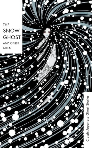 The Snow Ghost: Classic Japanese Ghost Stories By Various - Hardcover