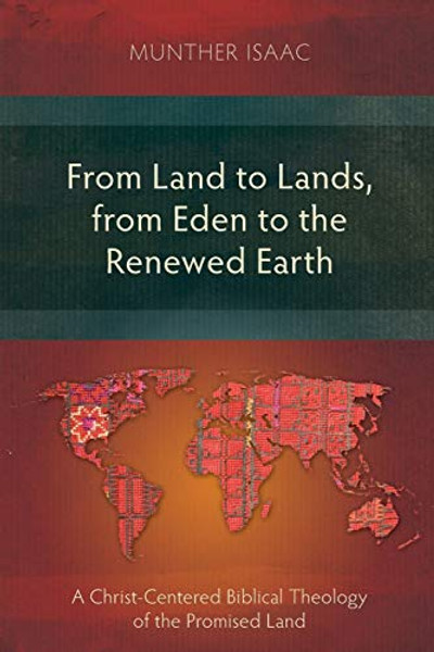 From Land to Lands, from Eden to the Renewed Earth: A Christ-Centred Biblical Theology of the Promised Land By Munther Isaac - Paperback