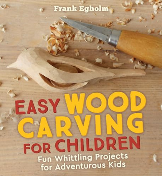 Easy Wood Carving for Children: Fun Whittling Projects for Adventurous Kids By Frank Egholm - Paperback