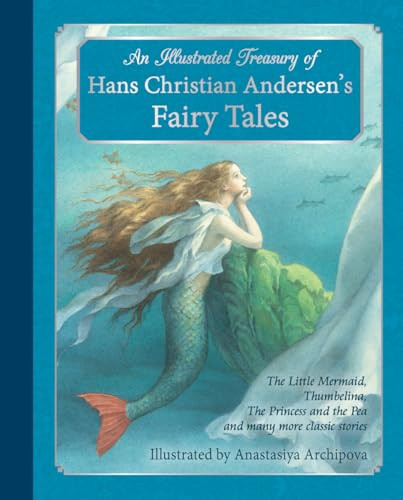 An Illustrated Treasury of Hans Christian Andersen's Fairy Tales: The Little Mermaid, Thumbelina, the Princess and the Pea and Many More Classic Stori By Hans Christian Andersen - Hardcover