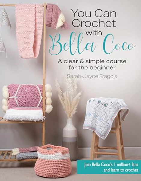You Can Crochet with Bella Coco: A Clear & Simple Course for the Beginner By Sarah-Jayne Fragola - Paperback