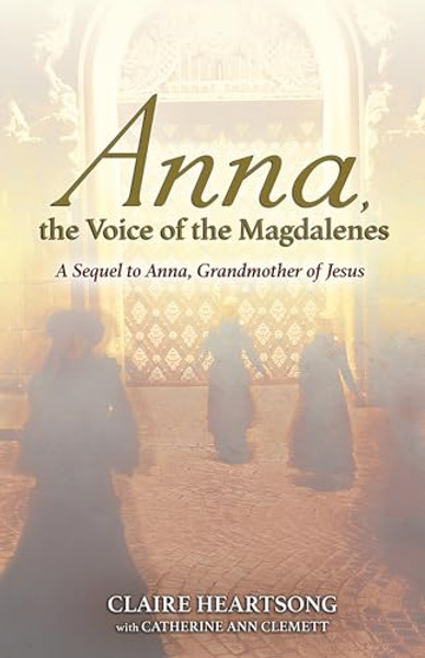 Anna, the Voice of the Magdalenes: A Sequel to Anna, Grandmother of Jesus By Claire Heartsong - Paperback