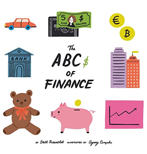 The Abcs of finance: Teach your child the ABCs of finance and make sure they are well prepared to master the art of snack negotiation, play By Britt Rozenblat - Hardcover