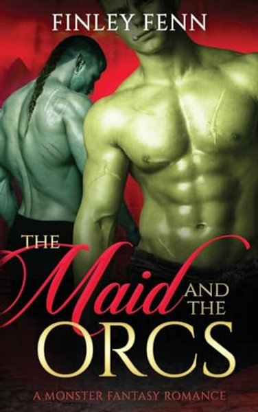 The Maid and the Orcs: A Monster Fantasy Romance By Finley Fenn - Paperback