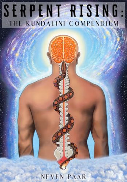 Serpent Rising: The Kundalini Compendium (Standard Edition): The World's Most Comprehensive Body of Work on Human Energy Potential By Neven Paar - Paperback