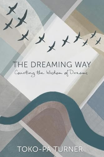 The Dreaming Way: Courting the Wisdom of Dreams By Toko-Pa Turner - Paperback