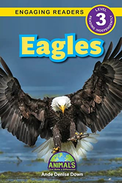 Eagles: Animals That Make a Difference! (Engaging Readers, Level 3) By Ande Denise Down - Paperback