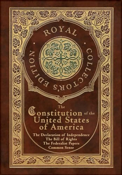 The Constitution of the United States of America: The Declaration of Independence, The Bill of Rights, Common Sense, and The Federalist Papers (Royal By Alexander Hamilton - Hardcover
