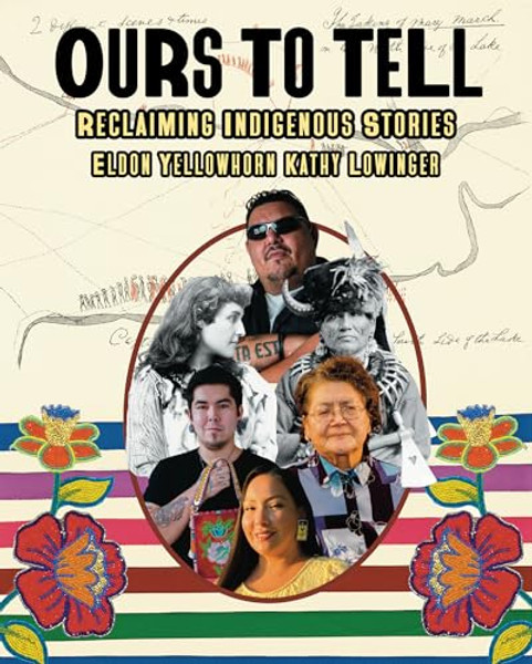 Ours to Tell: Reclaiming Indigenous Stories By Eldon Yellowhorn - Hardcover