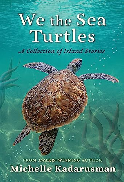 We the Sea Turtles: A Collection of Island Stories By Michelle Kadarusman - Hardcover