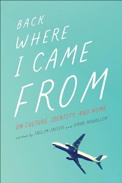Back Where I Came from: On Culture, Identity, and Home By Taslim Jaffer - Paperback