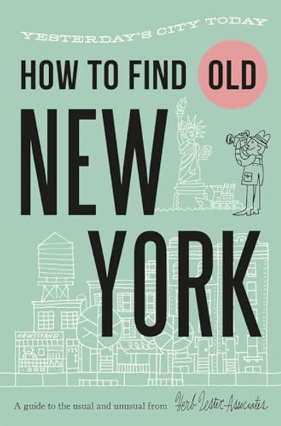 How to Find Old New York: Yesterday's City Today By Jon Hammer - Folded