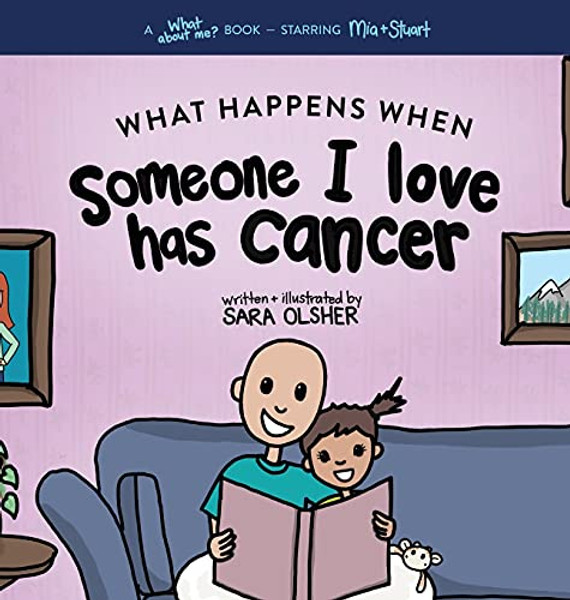 What Happens When Someone I Love Has Cancer?: Explain the Science of Cancer and How a Loved One's Diagnosis and Treatment Affects a Kid's Day-To-day L By Sara Olsher - Hardcover
