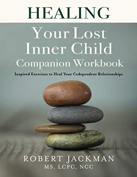Healing Your Lost Inner Child Companion Workbook: Inspired Exercises to Heal Your Codependent Relationships By Robert Jackman - Paperback